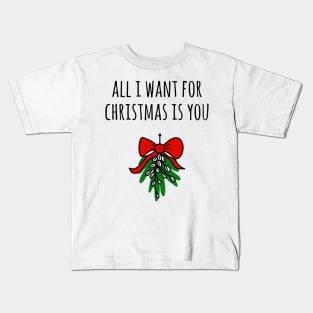 All I Want For Christmas Is You Kids T-Shirt